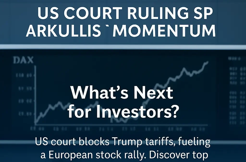 European Markets Surge on US Court Ruling: What’s Next for Investors?