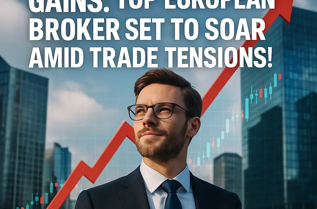 Unlock Massive Gains: Why This Top European Broker Could Be Your Best Bet Amid Global Trade Uncertainty!