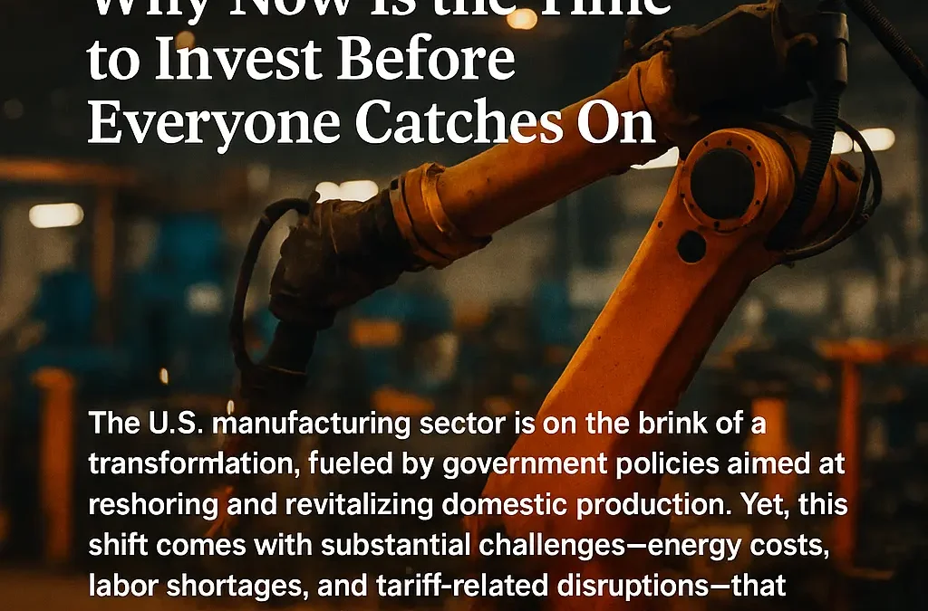 The Hidden Manufacturing Renaissance: Why Now Is the Time to Invest Before Everyone Catches On