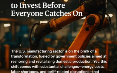 The Hidden Manufacturing Renaissance: Why Now Is the Time to Invest Before Everyone Catches On