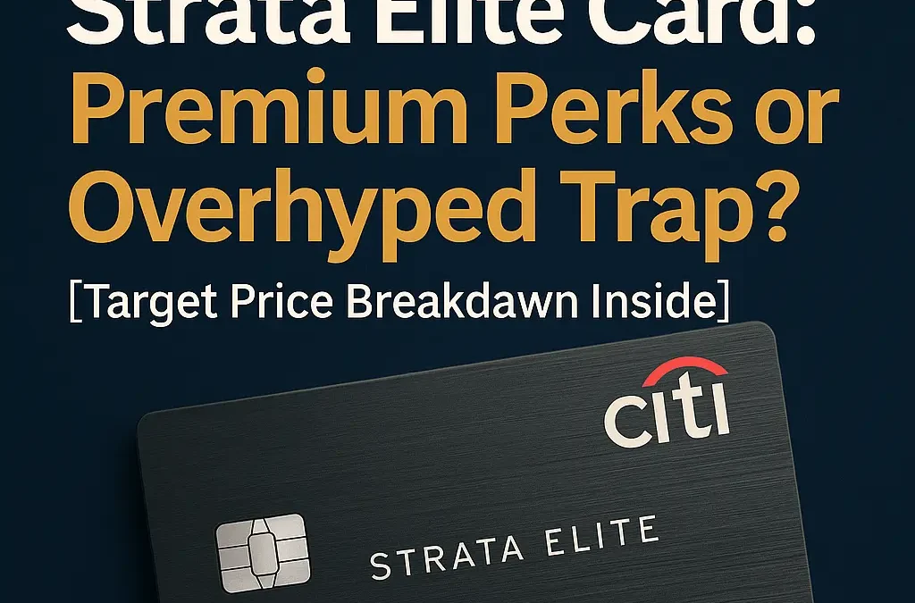 Unlocking the Hidden Power of Citi’s $595 Strata Elite: Why Premium Cards Still Rule and What’s Coming Next