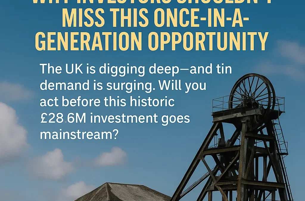 Cornwall’s Tin Comeback: Will You Miss the Boom?