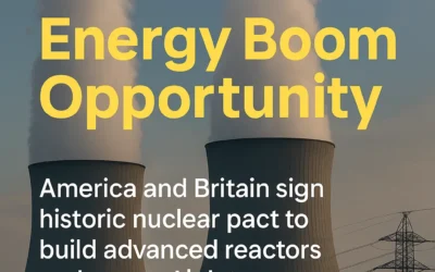 US–UK Nuclear Pact Ignites a “Golden Age of Energy” – Will Small Modular Reactors Spark the Next Power Boom?