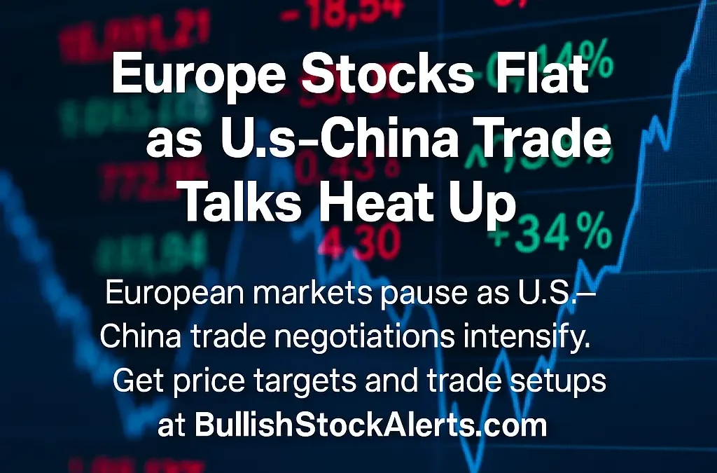 European Markets Pause as U.S.–China Trade Talks Hold Global Traders in Suspense